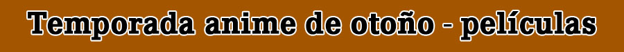Guía anime temporada otoño 2025 – Todas las películas que se estrenarán durante la temporada